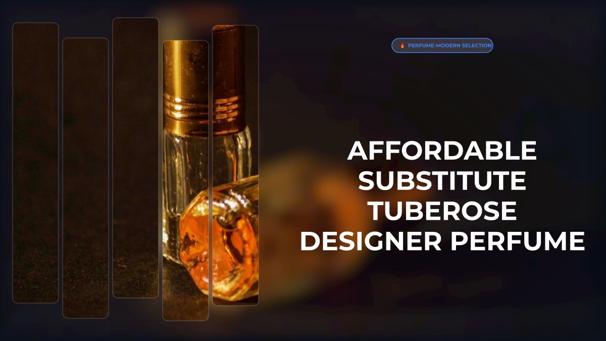 affordable substitute tuberose designer perfume