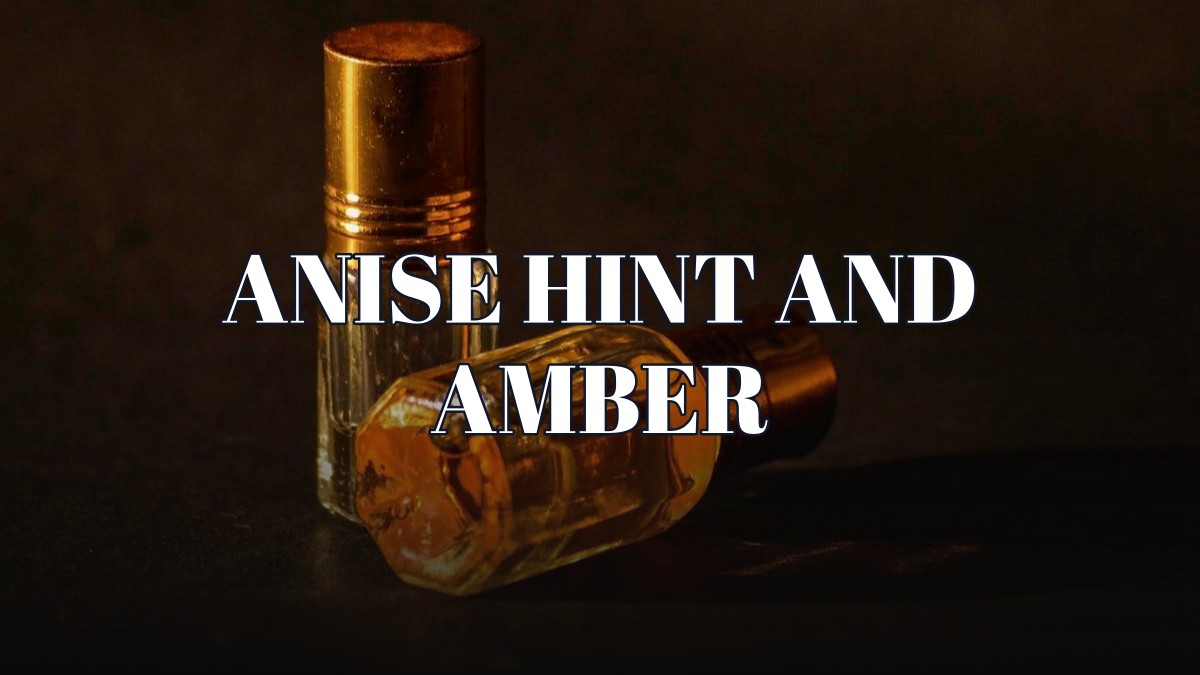 anise hint and amber