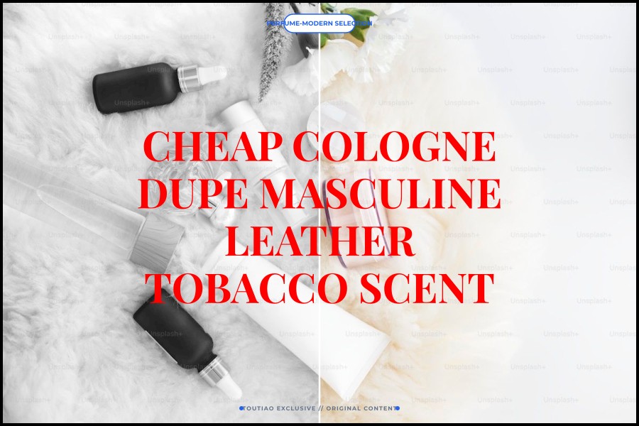 cheap cologne dupe masculine leather tobacco scent