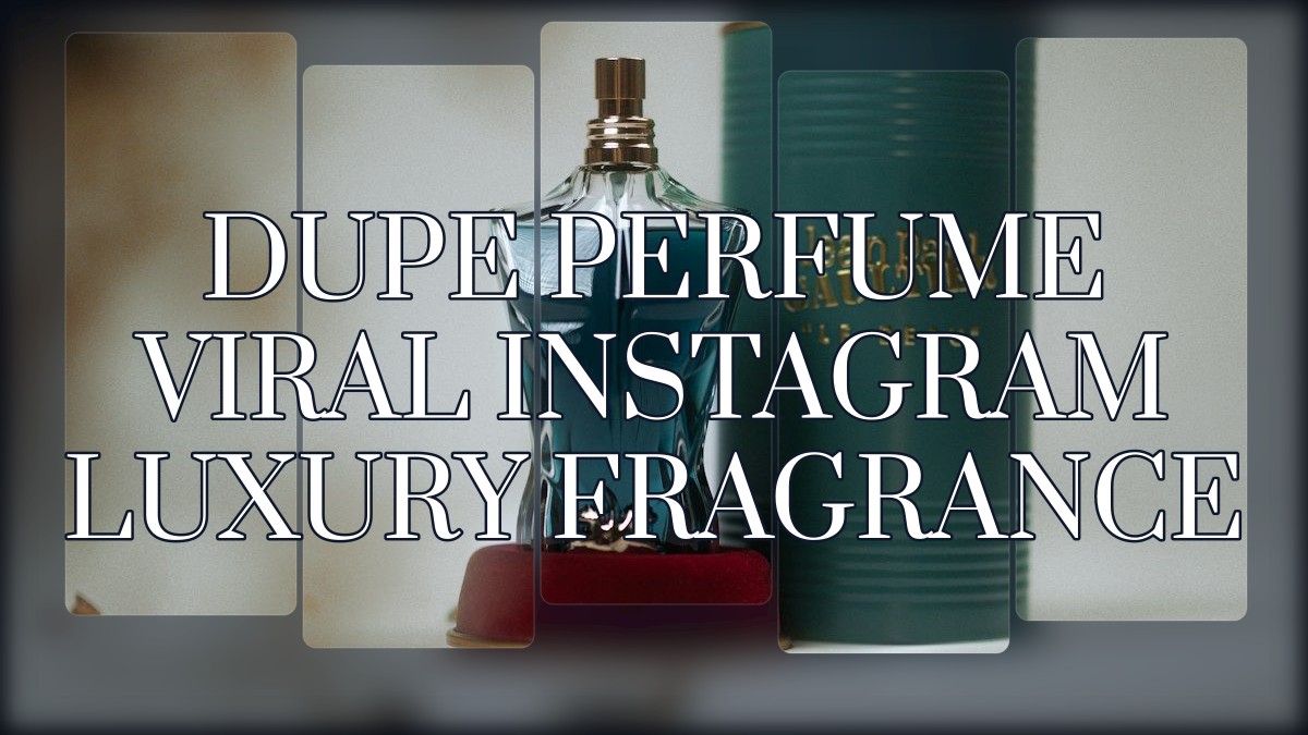 dupe perfume viral instagram luxury fragrance