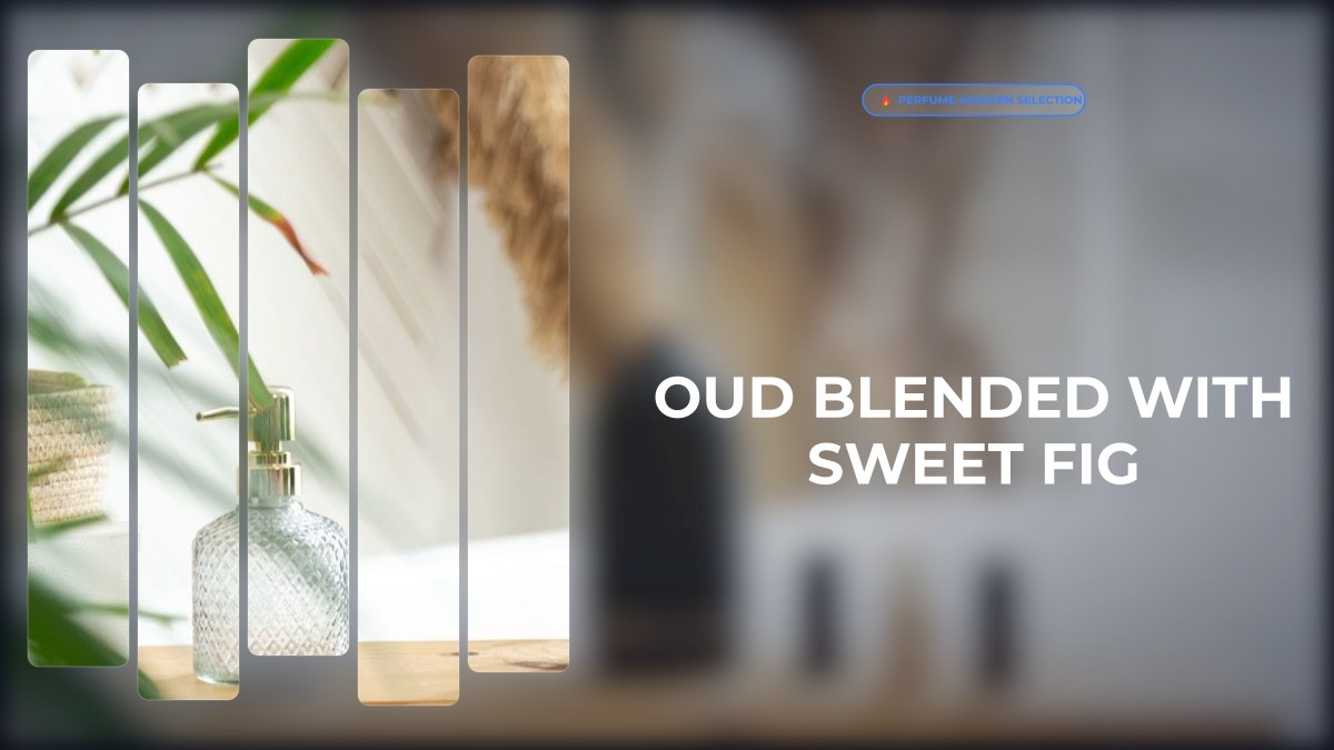 oud blended with sweet fig