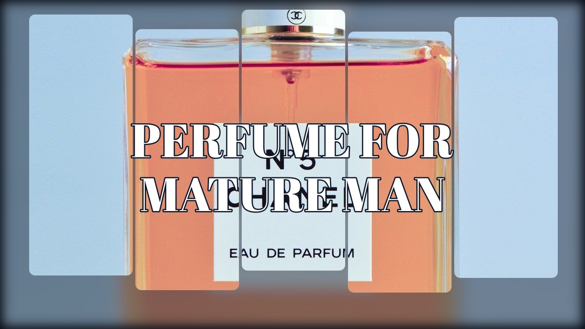 perfume for mature man