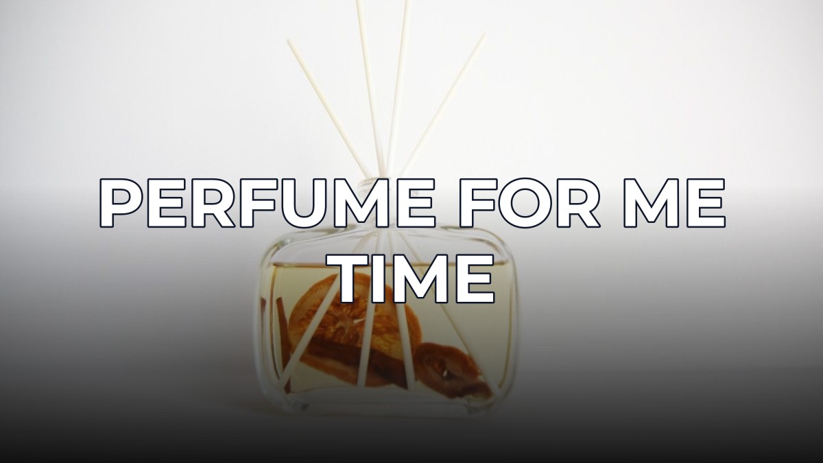 perfume for me time