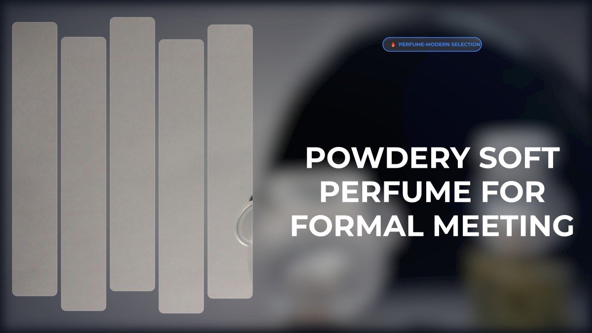 powdery soft perfume for formal meeting