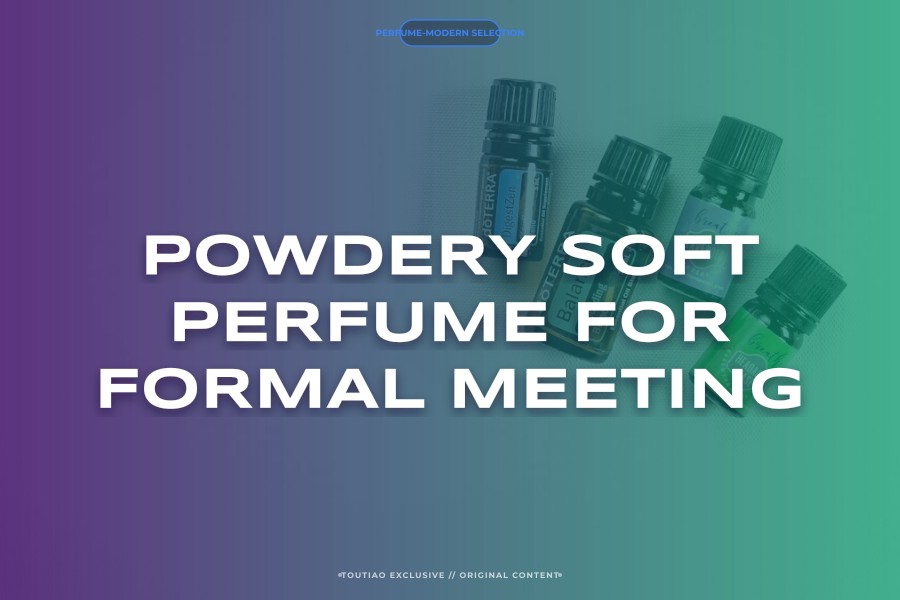 powdery soft perfume for formal meeting