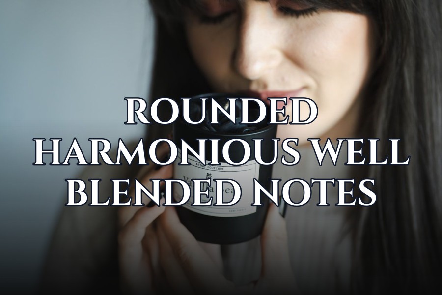 rounded harmonious well blended notes