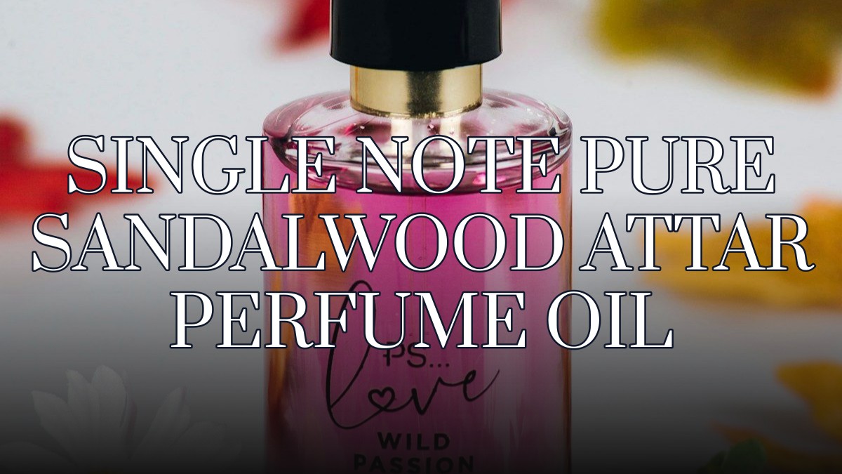 single note pure sandalwood attar perfume oil