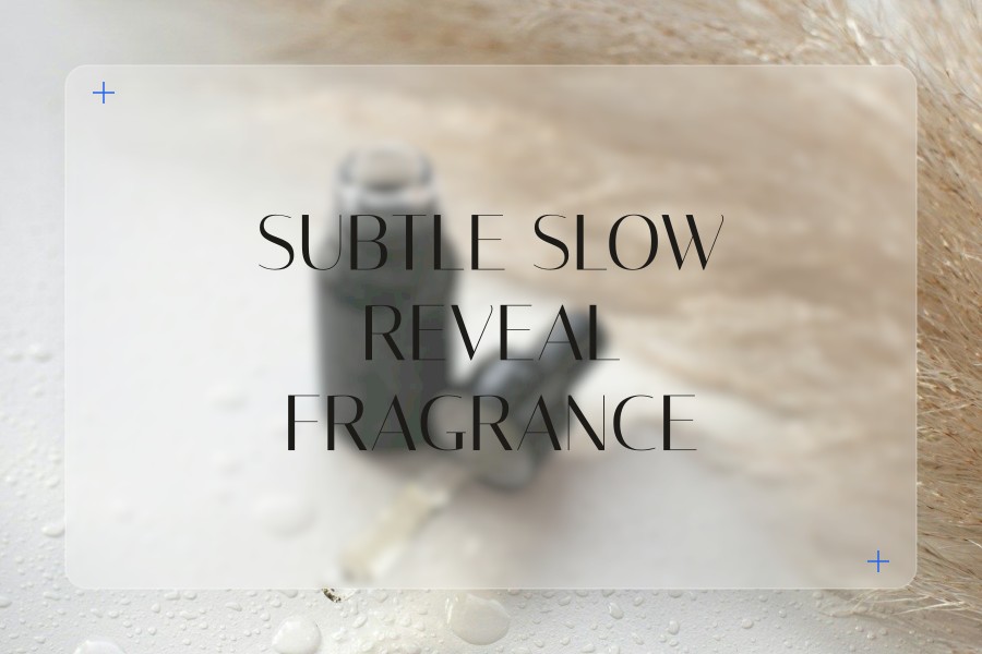 subtle slow reveal fragrance