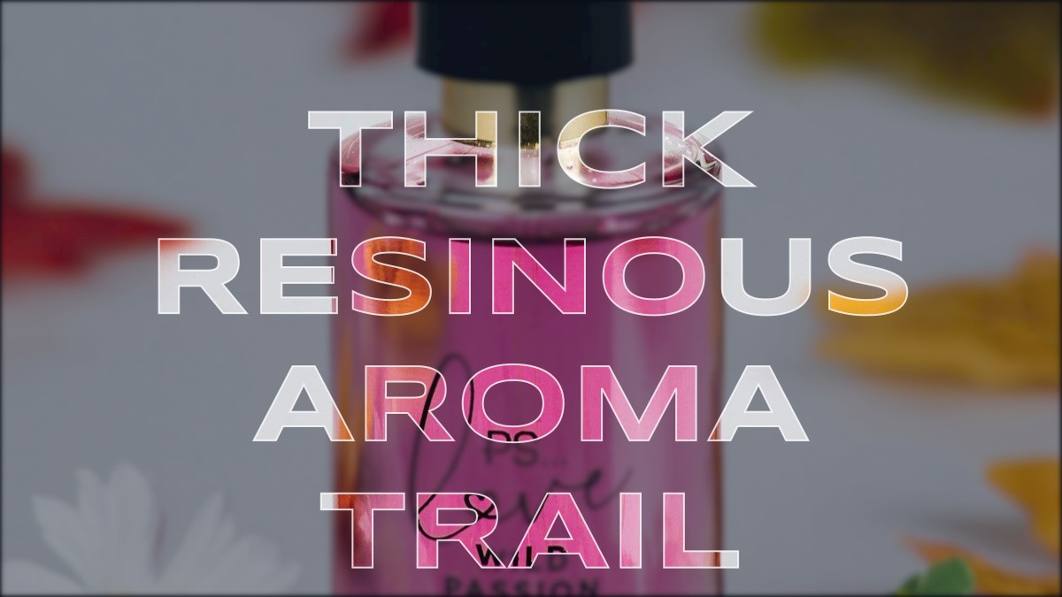 thick resinous aroma trail