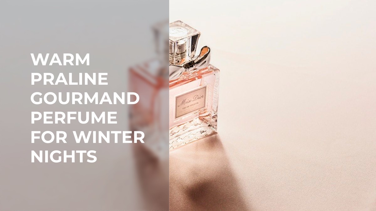 warm praline gourmand perfume for winter nights