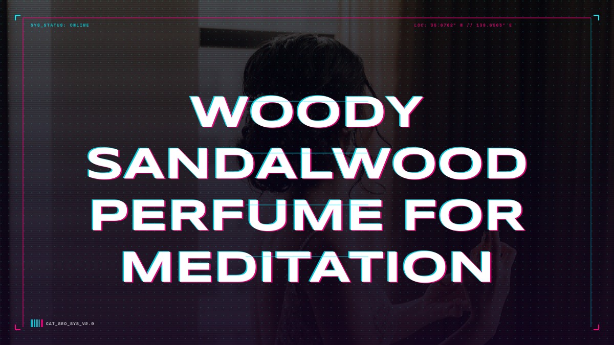 woody sandalwood perfume for meditation
